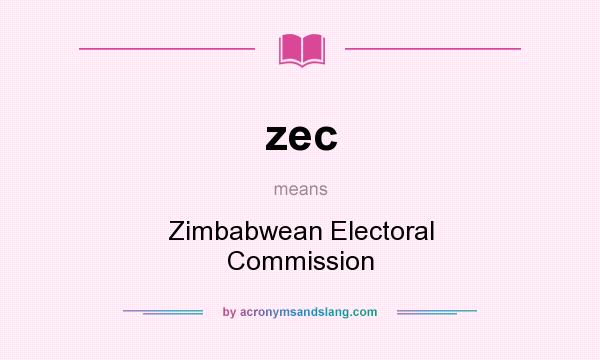 What does zec mean? It stands for Zimbabwean Electoral Commission