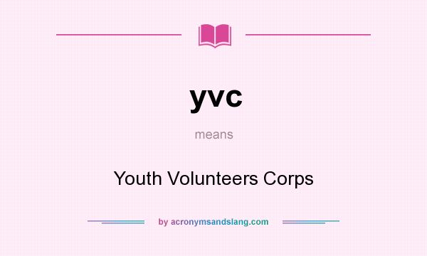 What does yvc mean? It stands for Youth Volunteers Corps