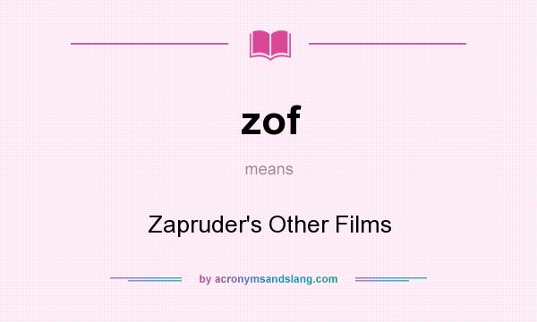 What does zof mean? It stands for Zapruder`s Other Films