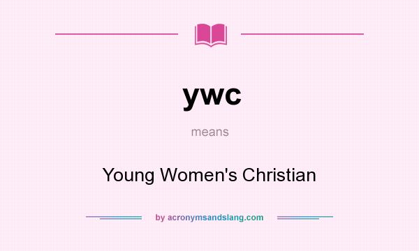 What does ywc mean? It stands for Young Women`s Christian