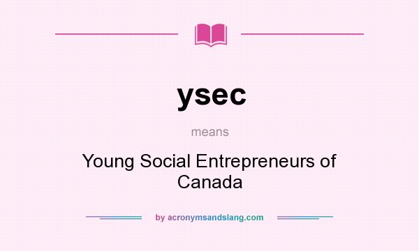 What does ysec mean? It stands for Young Social Entrepreneurs of Canada