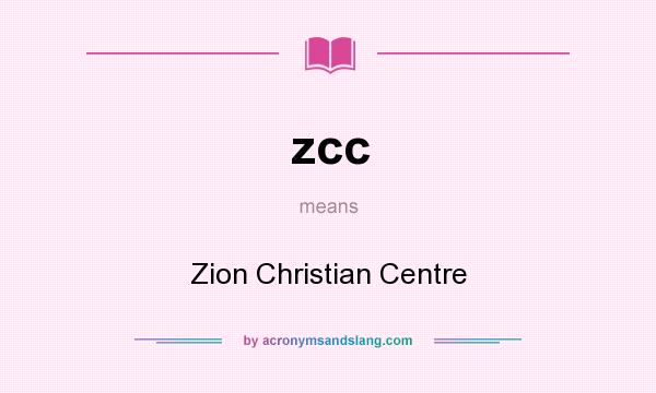 What does zcc mean? It stands for Zion Christian Centre