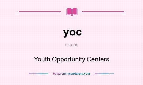 What does yoc mean? It stands for Youth Opportunity Centers