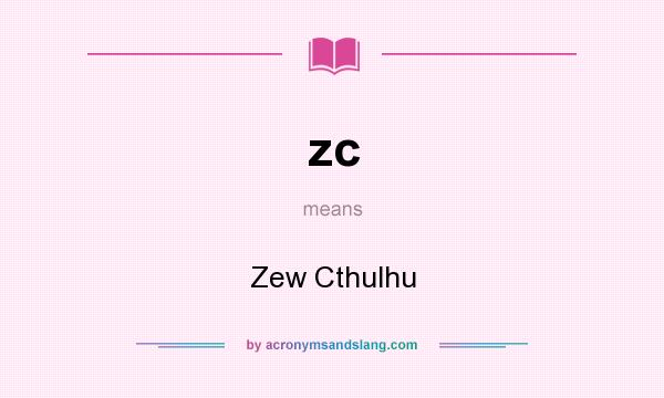 What does zc mean? It stands for Zew Cthulhu