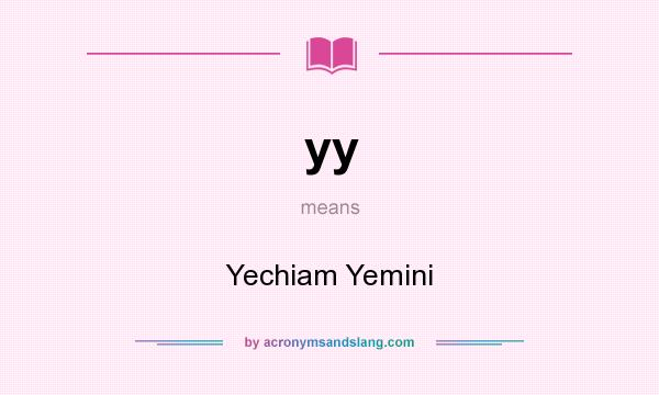What does yy mean? It stands for Yechiam Yemini