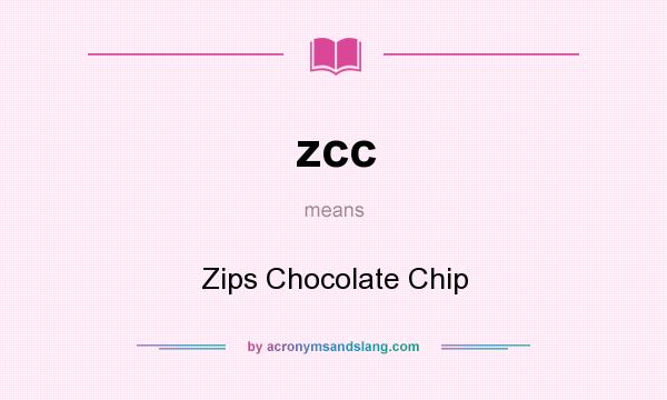 What does zcc mean? It stands for Zips Chocolate Chip