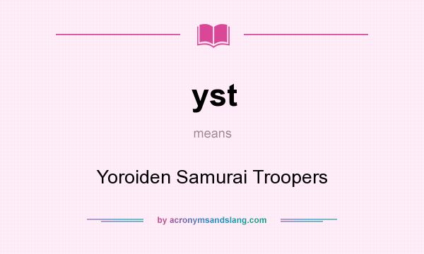 What does yst mean? It stands for Yoroiden Samurai Troopers