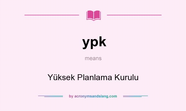 What does ypk mean? It stands for Yüksek Planlama Kurulu