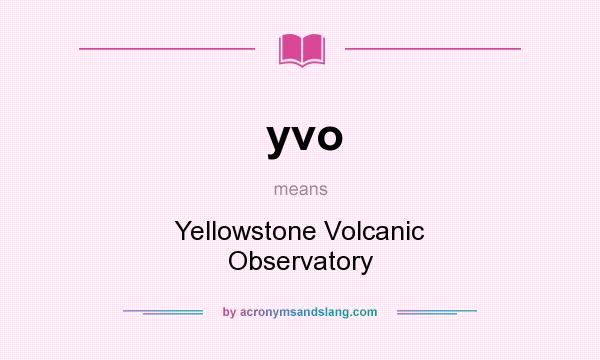What does yvo mean? It stands for Yellowstone Volcanic Observatory