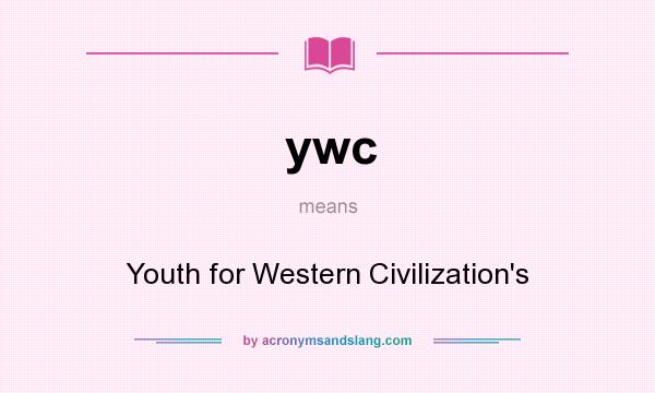 What does ywc mean? It stands for Youth for Western Civilization`s