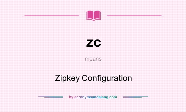 What does zc mean? It stands for Zipkey Configuration