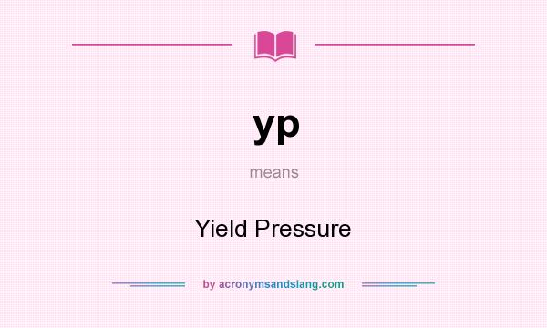 What does yp mean? It stands for Yield Pressure