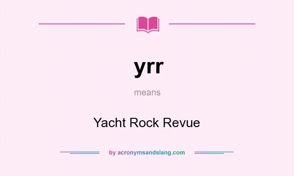 What does yrr mean? It stands for Yacht Rock Revue