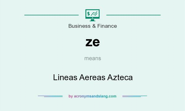 What does ze mean? It stands for Lineas Aereas Azteca