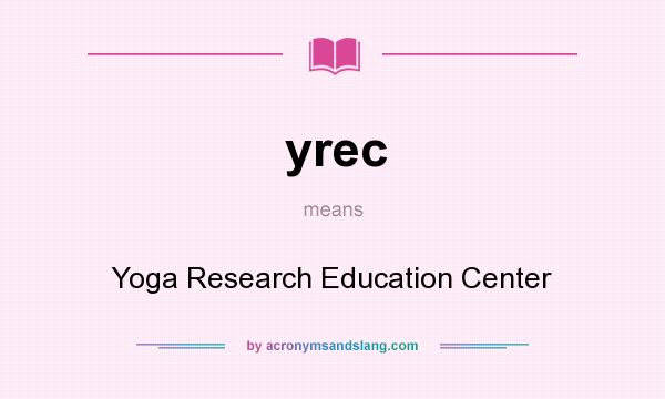 What does yrec mean? It stands for Yoga Research Education Center