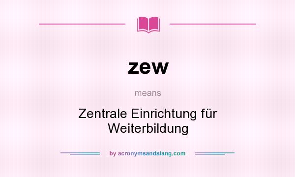 What does zew mean? It stands for Zentrale Einrichtung für Weiterbildung