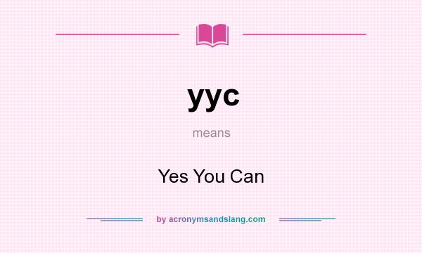 What does yyc mean? It stands for Yes You Can