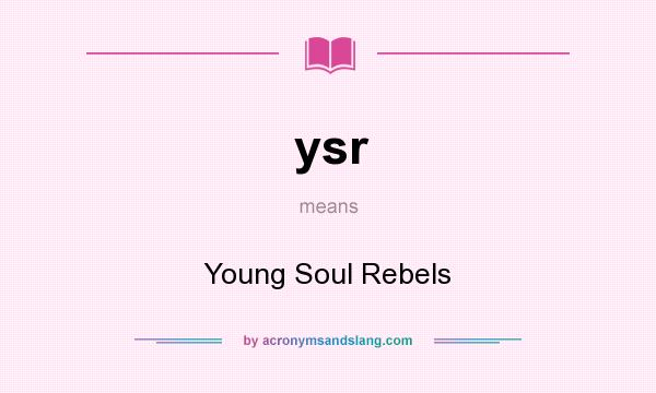 What does ysr mean? It stands for Young Soul Rebels