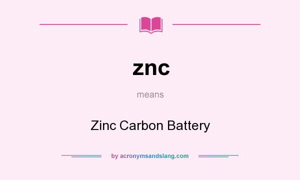 What does znc mean? It stands for Zinc Carbon Battery