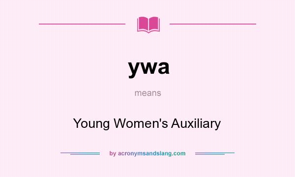 What does ywa mean? It stands for Young Women`s Auxiliary