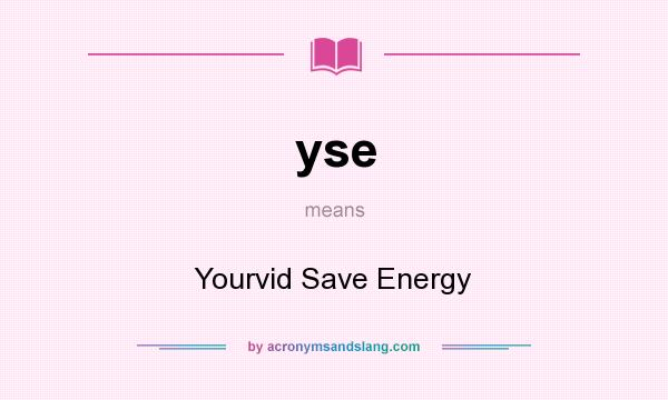 What does yse mean? It stands for Yourvid Save Energy