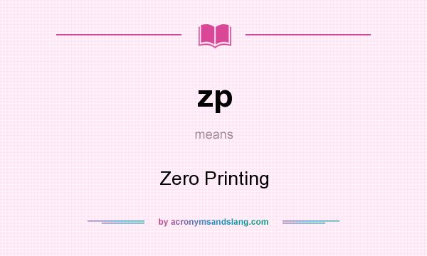What does zp mean? It stands for Zero Printing