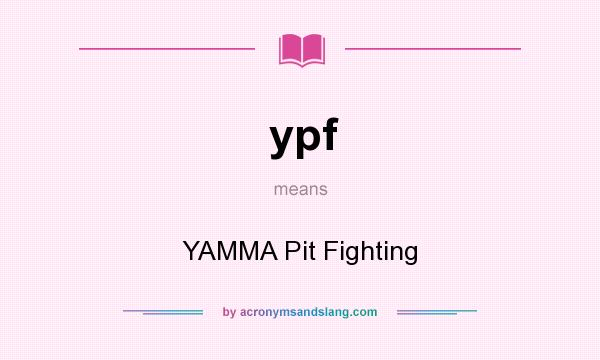 What does ypf mean? It stands for YAMMA Pit Fighting