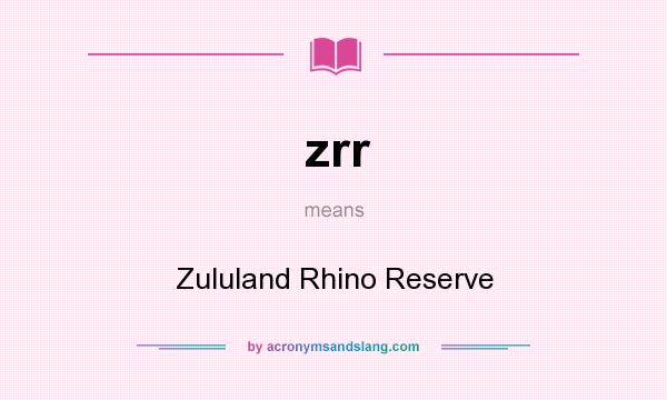 What does zrr mean? It stands for Zululand Rhino Reserve