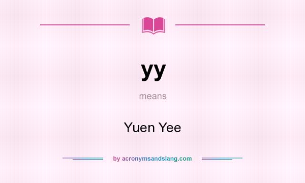 What does yy mean? It stands for Yuen Yee