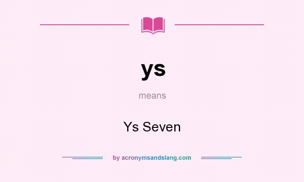 What does ys mean? It stands for Ys Seven