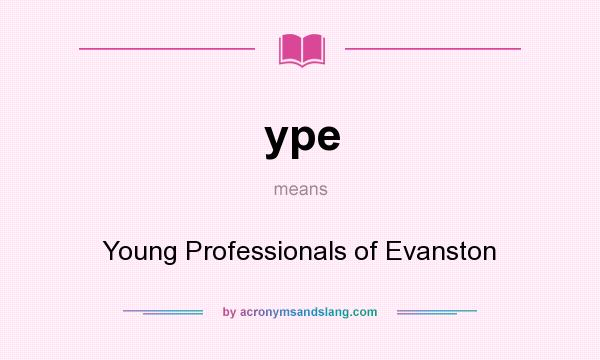 What does ype mean? It stands for Young Professionals of Evanston