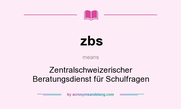 What does zbs mean? It stands for Zentralschweizerischer Beratungsdienst für Schulfragen