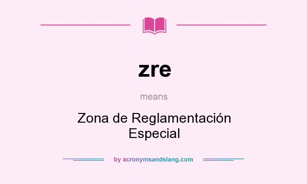 What does zre mean? It stands for Zona de Reglamentación Especial