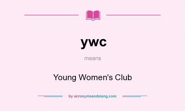What does ywc mean? It stands for Young Women`s Club