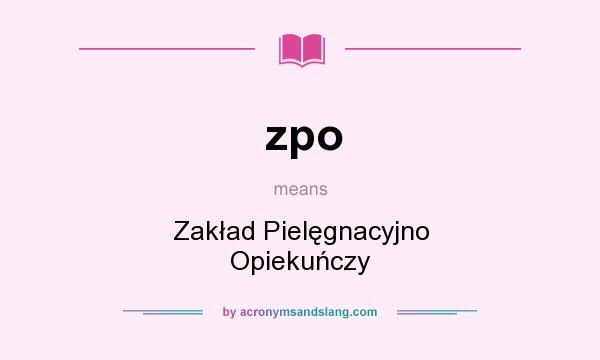 What does zpo mean? It stands for Zakład Pielęgnacyjno Opiekuńczy