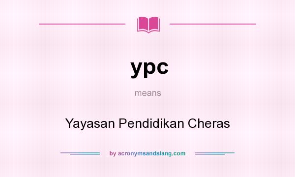 What does ypc mean? It stands for Yayasan Pendidikan Cheras