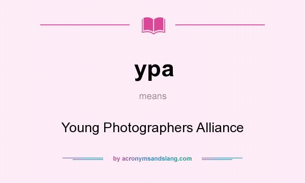 What does ypa mean? It stands for Young Photographers Alliance