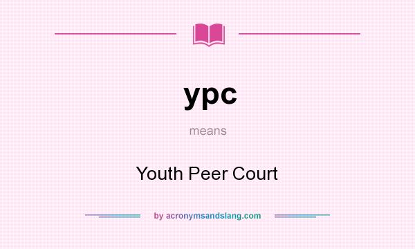 What does ypc mean? It stands for Youth Peer Court