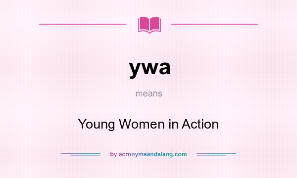 What does ywa mean? It stands for Young Women in Action