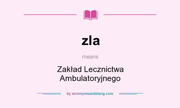What does zla mean? It stands for Zakład Lecznictwa Ambulatoryjnego