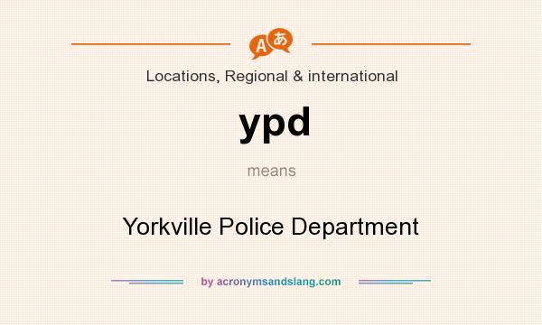 What does ypd mean? It stands for Yorkville Police Department