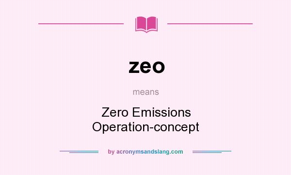 What does zeo mean? It stands for Zero Emissions Operation-concept