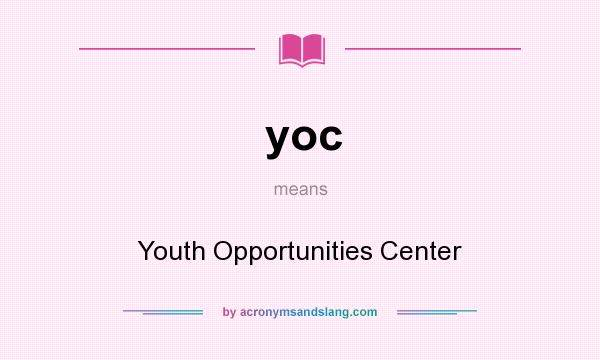 What does yoc mean? It stands for Youth Opportunities Center