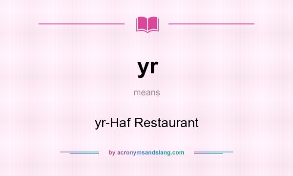 What does yr mean? It stands for yr-Haf Restaurant