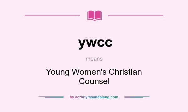 What does ywcc mean? It stands for Young Women`s Christian Counsel