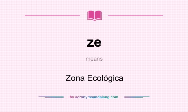 What does ze mean? It stands for Zona Ecológica