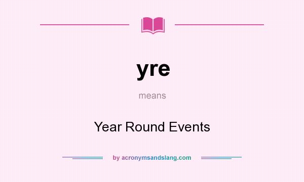 What does yre mean? It stands for Year Round Events