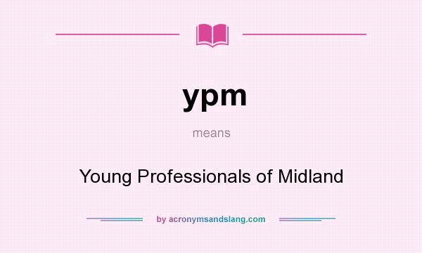 What does ypm mean? It stands for Young Professionals of Midland