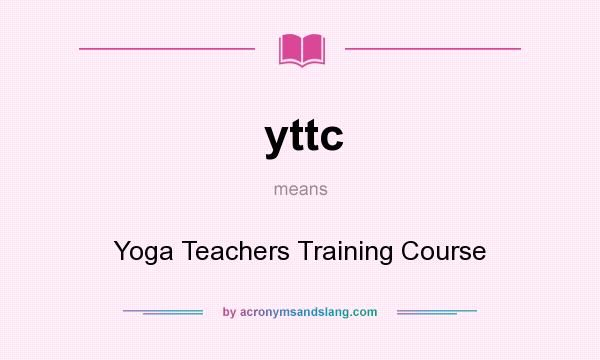 What does yttc mean? It stands for Yoga Teachers Training Course