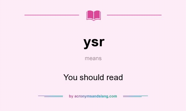 What does ysr mean? It stands for You should read